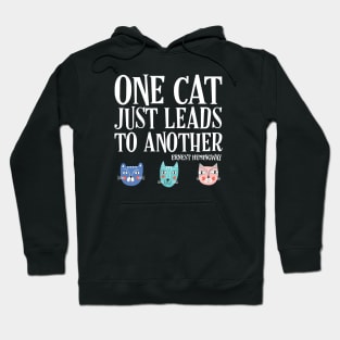 One cat just leads to another - Ernest Hemingway quote (white text) Hoodie